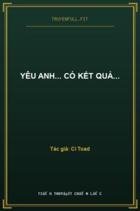 Yêu Anh… Có Kết Quả…