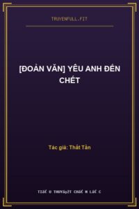[Đoản Văn] Yêu Anh Đến Chết