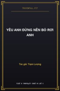 Yêu Anh Đừng Nên Bỏ Rơi Anh