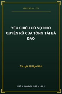Yêu Chiều Cô Vợ Nhỏ Quyến Rũ Của Tổng Tài Bá Đạo