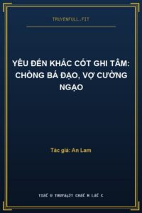 Yêu Đến Khắc Cốt Ghi Tâm: Chồng Bá Đạo, Vợ Cường Ngạo