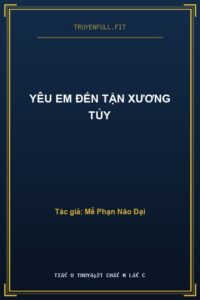 YÊU EM ĐẾN TẬN XƯƠNG TỦY