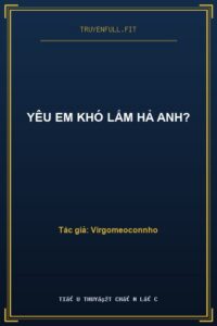 Yêu Em Khó Lắm Hả Anh?