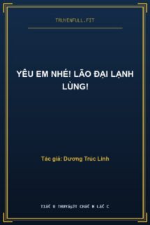 Yêu Em Nhé! Lão Đại Lạnh Lùng!