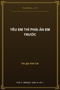Yêu Em Thì Phải Ăn Em Trước