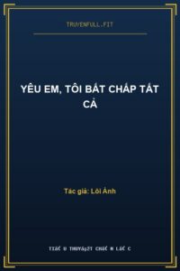 Yêu Em, Tôi Bất Chấp Tất Cả