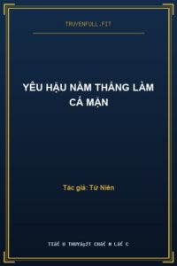 Yêu Hậu Nằm Thẳng Làm Cá Mặn