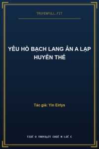 Yêu Hồ Bạch Lang Ân A Lạp Huyễn Thế