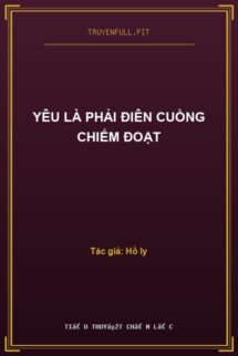 Yêu Là Phải Điên Cuồng Chiếm Đoạt