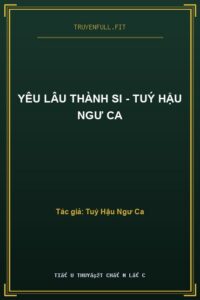 Yêu Lâu Thành Si – Tuý Hậu Ngư Ca