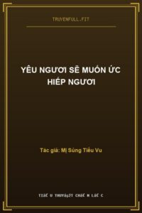 Yêu Ngươi Sẽ Muốn Ức Hiếp Ngươi