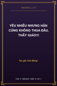 Yêu Nhiều Nhưng Hận Cũng Không Thua Đâu, Thầy Giáo!!!