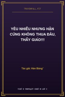 Yêu Nhiều Nhưng Hận Cũng Không Thua Đâu, Thầy Giáo!!!
