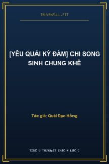 [Yêu Quái Kỳ Đàm] Chi Song Sinh Chung Khê