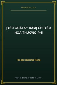 [Yêu Quái Kỳ Đàm] Chi Yêu Hoa Thường Phi