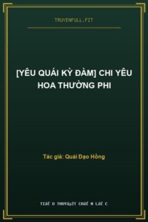 [Yêu Quái Kỳ Đàm] Chi Yêu Hoa Thường Phi