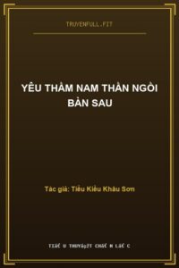 Yêu Thầm Nam Thần Ngồi Bàn Sau