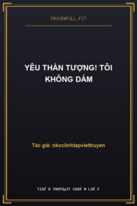 Yêu Thần Tượng! Tôi Không Dám