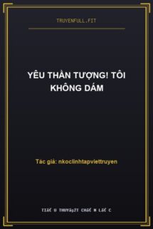 Yêu Thần Tượng! Tôi Không Dám