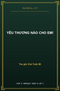 Yêu Thương Nào Cho Em!