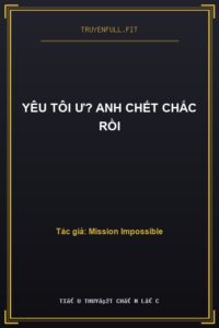 Yêu Tôi Ư? Anh Chết Chắc Rồi