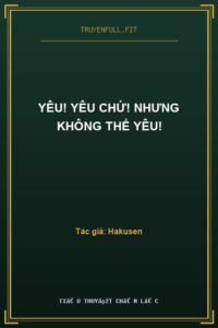 Yêu! Yêu Chứ! Nhưng Không Thể Yêu!