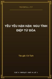 Yêu Yêu Hận Hận: Ngu Tình Điệp Tử Đóa