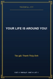 Your Life Is Around You!