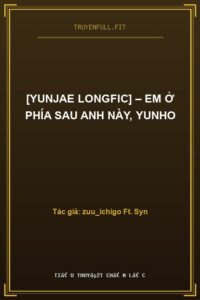 [YunJae Longfic] – Em Ở Phía Sau Anh Này, YunHo