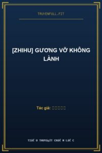 [Zhihu] Gương Vỡ Không Lành