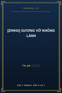 [Zhihu] Gương Vỡ Không Lành