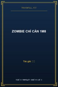 Zombie Chỉ Cắn 1M8
