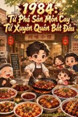 1984: Từ Phá Sản Món Cay Tứ Xuyên Quán Bắt Đầu