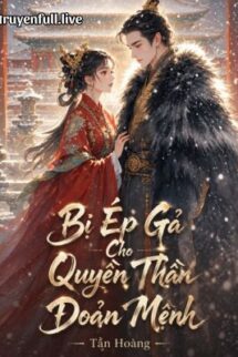 Bị Ép Gả Cho Quyền Thần Đoản Mệnh