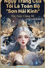 Ngụy Trang Của Tôi Là Toàn Bộ “Sơn Hải Kinh”