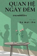 Quan Hệ Ngày Đêm – Hạ Mạt Thu