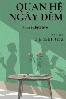 Quan Hệ Ngày Đêm – Hạ Mạt Thu