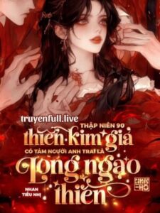 Thập Niên 90: Thiên Kim Giả Có Tám Người Anh Trai Là Long Ngạo Thiên
