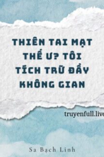 Thiên Tai Tận Thế Ư? Tôi Tích Trữ Đầy Không Gian