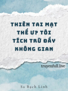 Thiên Tai Tận Thế Ư? Tôi Tích Trữ Đầy Không Gian